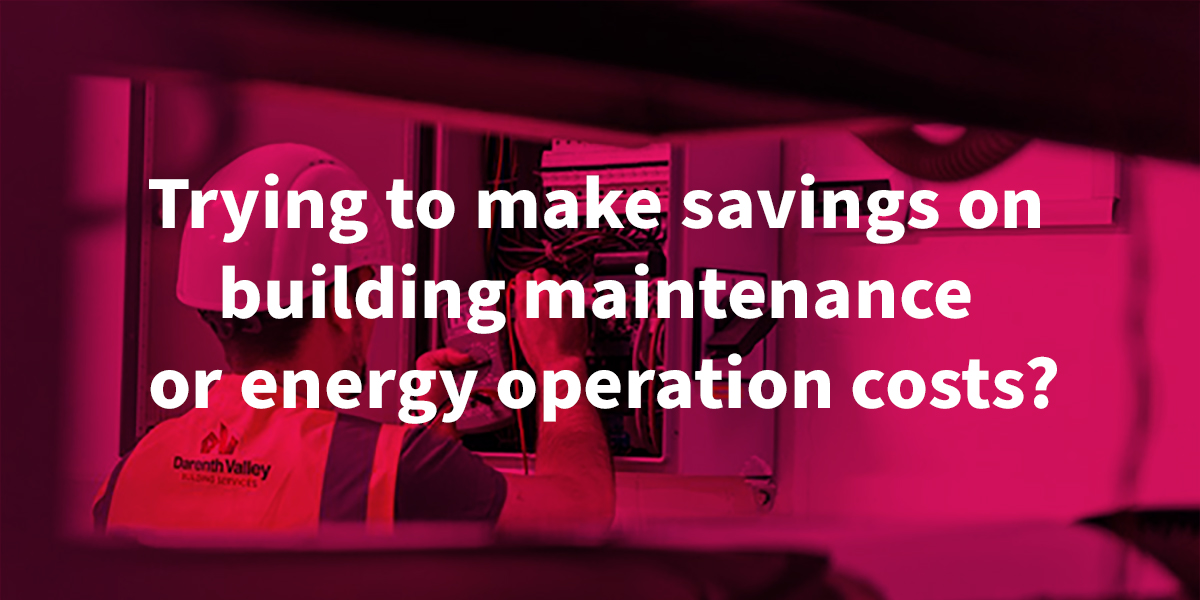 Trying to make savings on building maintenance or energy operation costs?